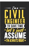 I'm A Civil Engineer To Save Time Let's Just Assume I'm Always Right