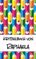 Kritzelbuch von Raphaela: Kritzel- und Malbuch mit leeren Seiten für deinen personalisierten Vornamen
