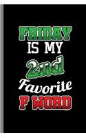 Friday Is my 2nd Favorite F word