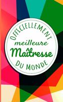 Officiellement Meilleure Maîtresse Du Monde: Un cadeau pour une maîtresse - 110 pages, ligné - 15.24x22.86 cm -