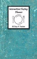 Intermittent Fasting Planner: 60 Day IF Tracker