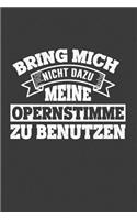 Bring mich nicht dazu meine Opernstimme zu benutzen