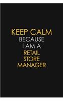 Keep Calm Because I Am A Retail Store Manager