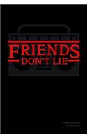 Friends Don't Lie Composition Notebook: (Stranger Things Composition Book)