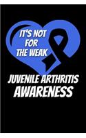 It's Not For The Weak Juvenile Arthritis Awarenss