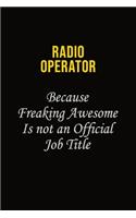 Radio Operator Because Freaking Awesome Is Not An Official Job Title: Career journal, notebook and writing journal for encouraging men, women and kids. A framework for building your career.