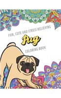 Fun Cute And Stress Relieving Pug Coloring Book: Find Relaxation And Mindfulness By Coloring the Stress Away With Beautiful Black and White Pug Dog Puppies and Mandala Color Pages For All Ages. Per