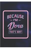 Because I'm Dora That's Why: First Name Funny Sayings Personalized Customized Names Women Girl Gift Notebook Journal