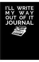 I'll Write My Way Out of It Journal