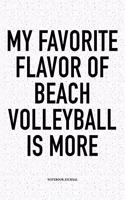 My Favorite Flavor of Beach Volleyball Is More: A 6x9 Inch Matte Softcover Diary Notebook with 120 Blank Lined Pages and a Funny Gaming Sports Cover Slogan