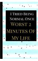 I Tried Being Normal Once Worst 2 Minutes: A Best Sarcasm Funny Quotes Satire Slang Joke College Ruled Lined Motivational Inspirational Card Cute Diary Notebook Journal Gift for Office Employ