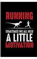 Running Sometimes We all Need a Little Motivation: Runner athlete Jogging notebooks gift (6x9) Lined notebook