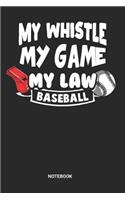 My Whistle My Game My Law Notebook: Dotted Lined Baseball Referee Notebook (6x9 inches) ideal as a Journal for Softball Judge Official. Perfect as a Ref Book for all Home Run Lover. Gr