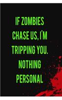 If Zombies Chase Us. I'm Tripping You. Nothing Personal.: Blank Lined Notebook ( Zombie ) (Black And Red)
