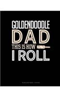 Goldendoodle Dad This Is How I Roll