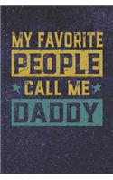 My Favorite People Call Me Daddy: Family life Grandpa Dad Men love marriage friendship parenting wedding divorce Memory dating Journal Blank Lined Note Book Gift