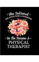 She Believed She Could Make a Difference So She Became a Physical Therapist: Beautiful Peach & Pink Flower Bouquet Gift For Physical Therapist Notebook 8x10 College Ruled 100 Page