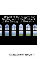 Report of the Business and Transactions of the President of the Borough of Manhattan