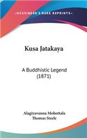 Kusa Jatakaya: A Buddhistic Legend (1871)