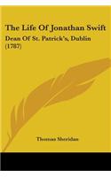 The Life Of Jonathan Swift: Dean Of St. Patrick's, Dublin (1787)(English)