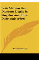 Fasti Mariani Cum Divorum Elogiis In Singulos Anni Dies Distributis (1660)