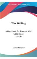 War Writing: A Handbook Of Rhetoric With Specimens (1919)