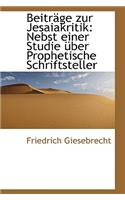 Beitr GE Zur Jesaiakritik: Nebst Einer Studie Ber Prophetische Schriftsteller: Nebst Einer Studie Ber Prophetische Schriftsteller