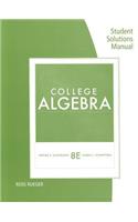 Student Solutions Manual for Kaufmann/Schwitters' College Algebra, 8th