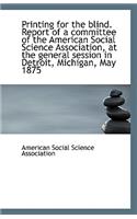 Printing for the Blind. Report of a Committee of the American Social Science Association, at the Gen