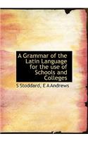 A Grammar of the Latin Language for the Use of Schools and Colleges