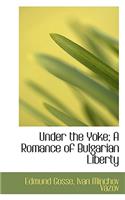 Under the Yoke; A Romance of Bulgarian Liberty