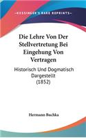 Die Lehre Von Der Stellvertretung Bei Eingehung Von Vertragen: Historisch Und Dogmatisch Dargestellt (1852)