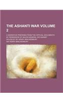 The Ashanti War; A Narrative Prepared from the Official Documents by Permission of Major-General Sir Garnet Wolseley by Henry Brackenbury Volume 2