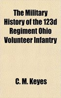 The Military History of the 123d Regiment Ohio Volunteer Infantry