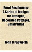 Rural Residences; A Series of Designs for Cottages, Decorated Cottages, Small Villas