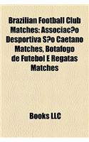 Brazilian Football Club Matches: Associacao Desportiva Sao Caetano Matches, Botafogo de Futebol E Regatas Matches(English)