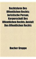 Rechtsform Des Ffentlichen Rechts: Juristische Person, K Rperschaft Des Ffentlichen Rechts, Anstalt Des Ffentlichen Rechts(German)