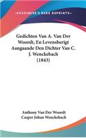 Gedichten Van A. Van Der Woordt, En Levensberigt Aangaande Den Dichter Van C. J. Wenckebach (1843)