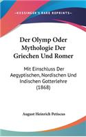 Der Olymp Oder Mythologie Der Griechen Und Romer: Mit Einschluss Der Aegyptischen, Nordischen Und Indischen Gotterlehre (1868)
