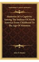 Memoirs Of A Captivity Among The Indians Of North America From Childhood To The Age Of Nineteen