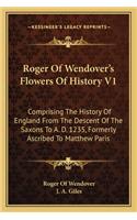 Roger Of Wendover's Flowers Of History V1