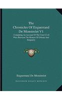 The Chronicles of Enguerrand de Monstrelet V1: Containing An Account Of The Cruel Civil Wars Between The Houses Of Orleans And Burgundy