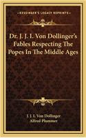 Dr. J. J. I. Von Dollinger's Fables Respecting The Popes In The Middle Ages