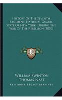History Of The Seventh Regiment, National Guard, State Of New York, During The War Of The Rebellion (1870)