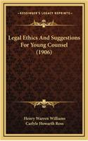 Legal Ethics and Suggestions for Young Counsel (1906)
