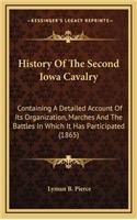 History Of The Second Iowa Cavalry: Containing A Detailed Account Of Its Organization, Marches And The Battles In Which It Has Participated (1865)(English)