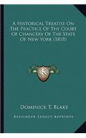 Historical Treatise On The Practice Of The Court Of Chancery Of The State Of New York (1818)