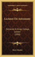 Lectures On Astronomy: Delivered At Kings College, London (1850)(English)