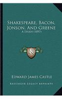 Shakespeare, Bacon, Jonson, And Greene