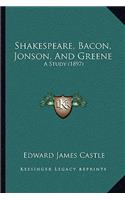 Shakespeare, Bacon, Jonson, And Greene